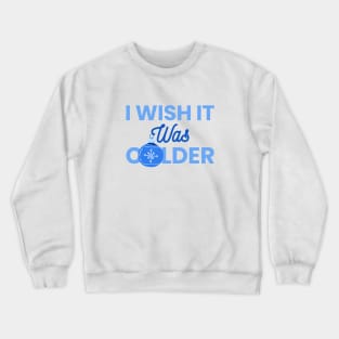 I Wish It Was Colder Crewneck Sweatshirt